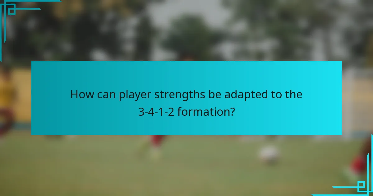 How can player strengths be adapted to the 3-4-1-2 formation?