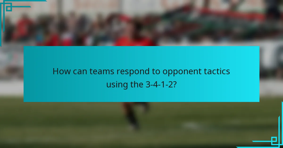 How can teams respond to opponent tactics using the 3-4-1-2?