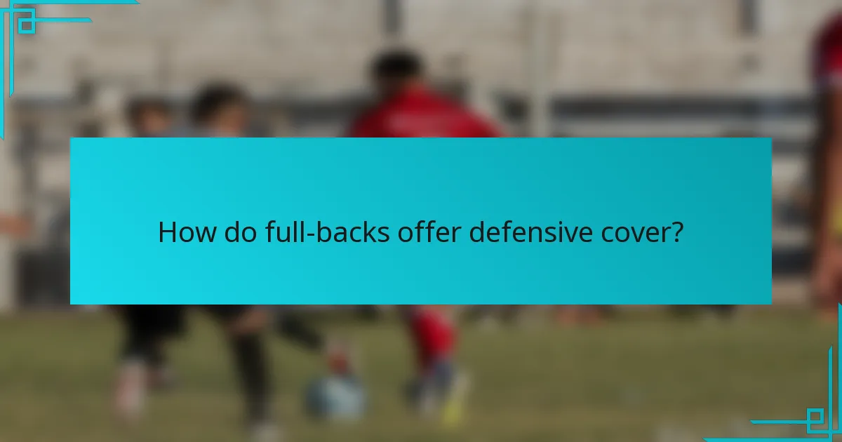 How do full-backs offer defensive cover?
