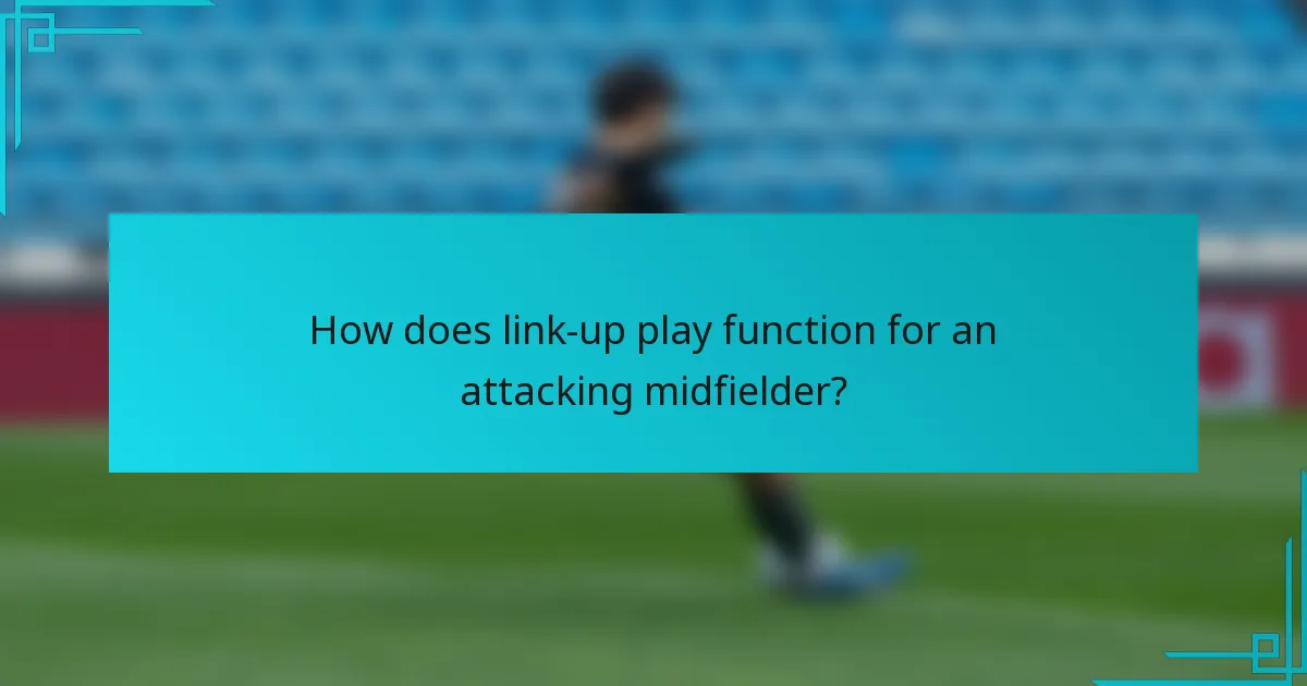 How does link-up play function for an attacking midfielder?