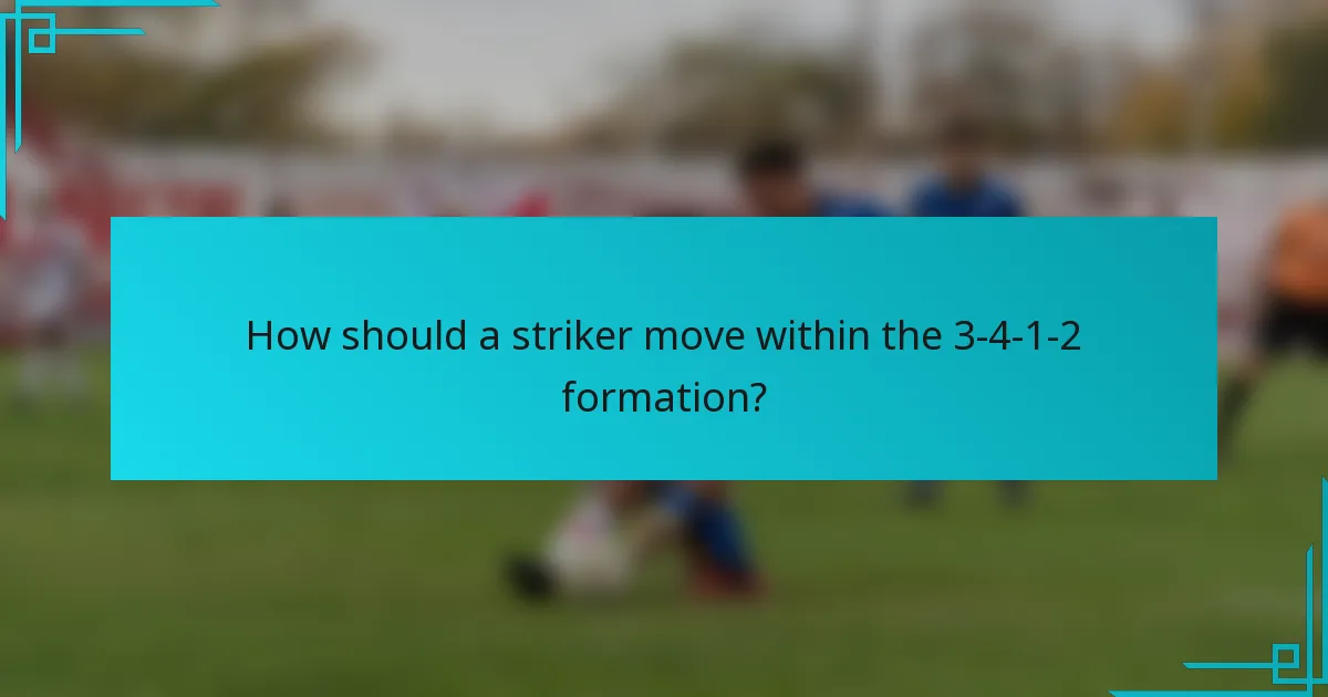How should a striker move within the 3-4-1-2 formation?