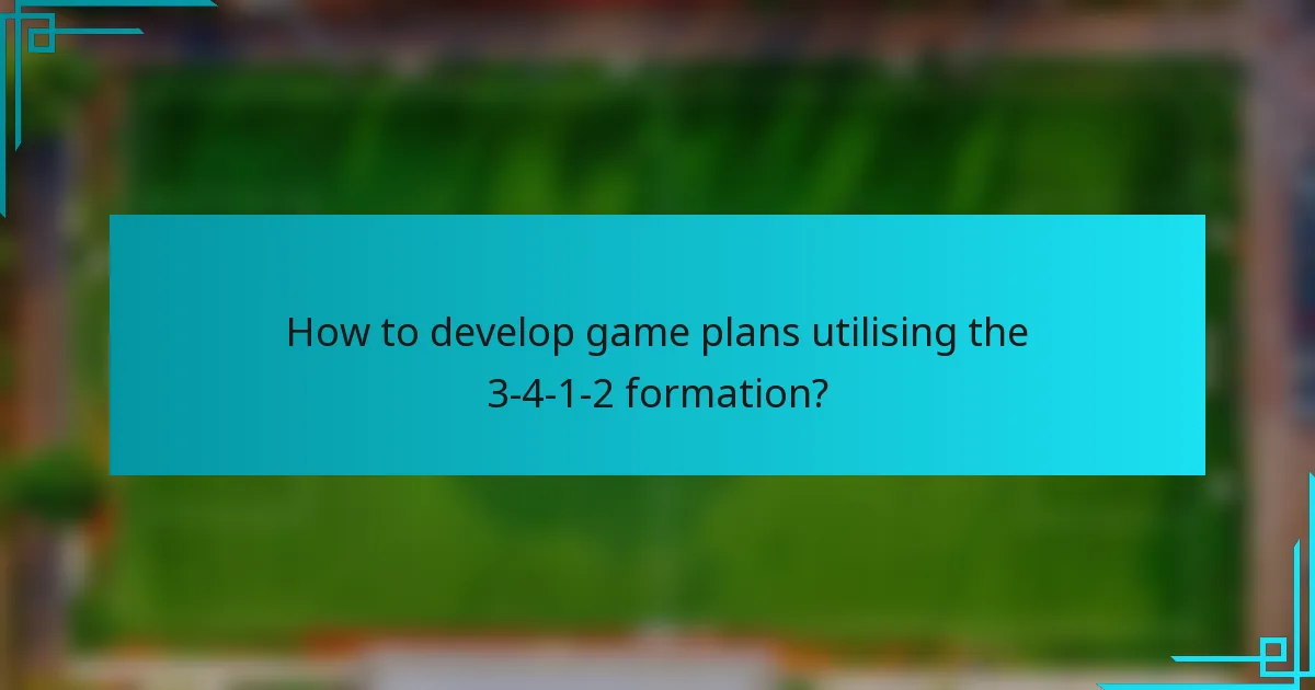 How to develop game plans utilising the 3-4-1-2 formation?