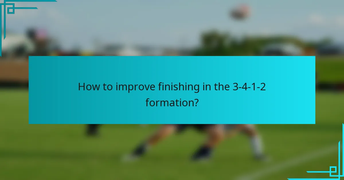How to improve finishing in the 3-4-1-2 formation?