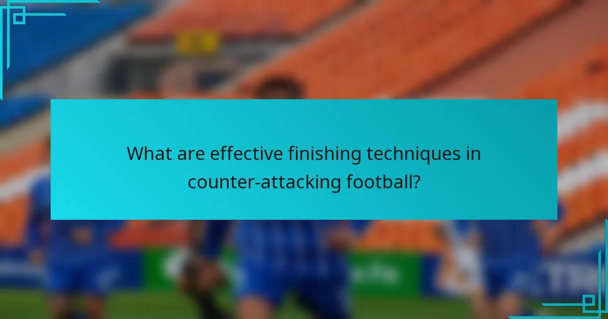 What are effective finishing techniques in counter-attacking football?