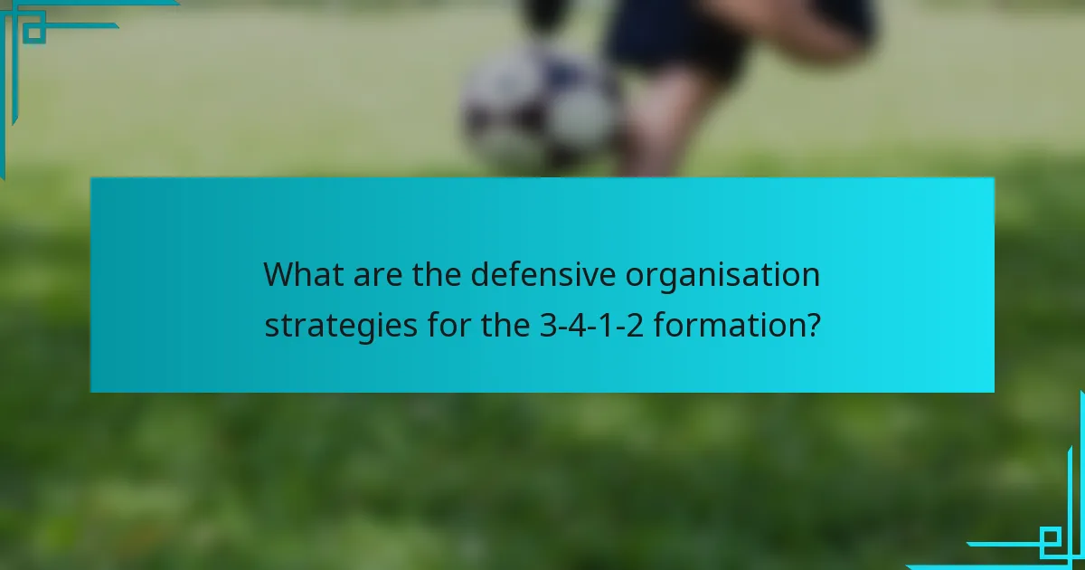 What are the defensive organisation strategies for the 3-4-1-2 formation?