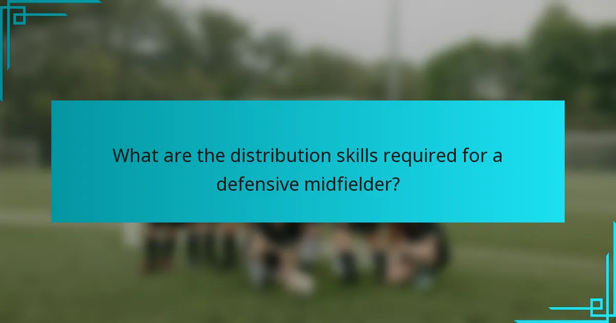 What are the distribution skills required for a defensive midfielder?