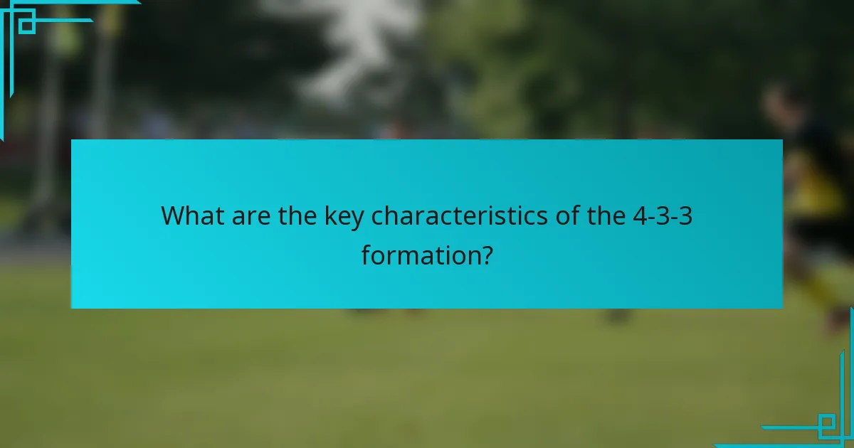 What are the key characteristics of the 4-3-3 formation?