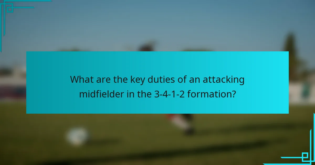 What are the key duties of an attacking midfielder in the 3-4-1-2 formation?
