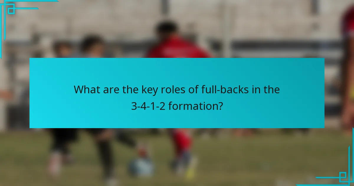 What are the key roles of full-backs in the 3-4-1-2 formation?