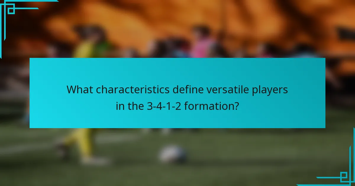 What characteristics define versatile players in the 3-4-1-2 formation?