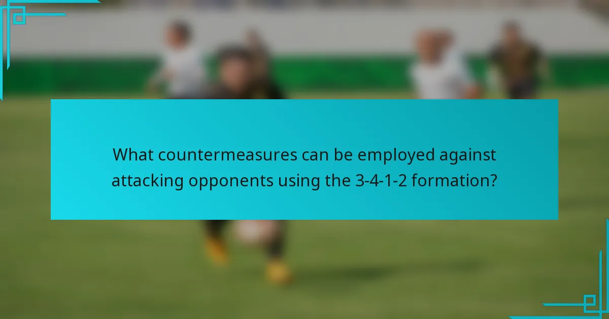 What countermeasures can be employed against attacking opponents using the 3-4-1-2 formation?