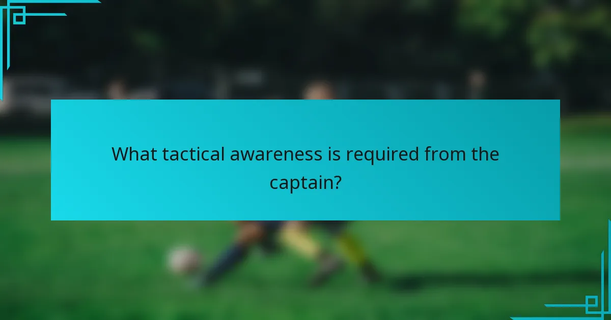 What tactical awareness is required from the captain?