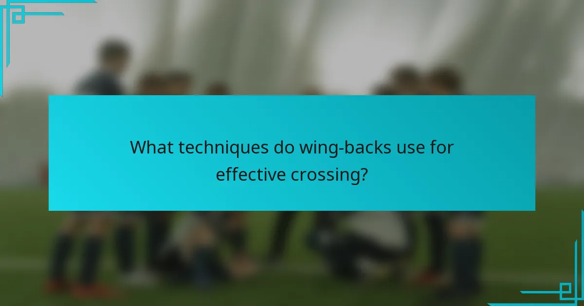 What techniques do wing-backs use for effective crossing?