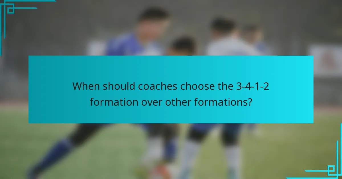 When should coaches choose the 3-4-1-2 formation over other formations?