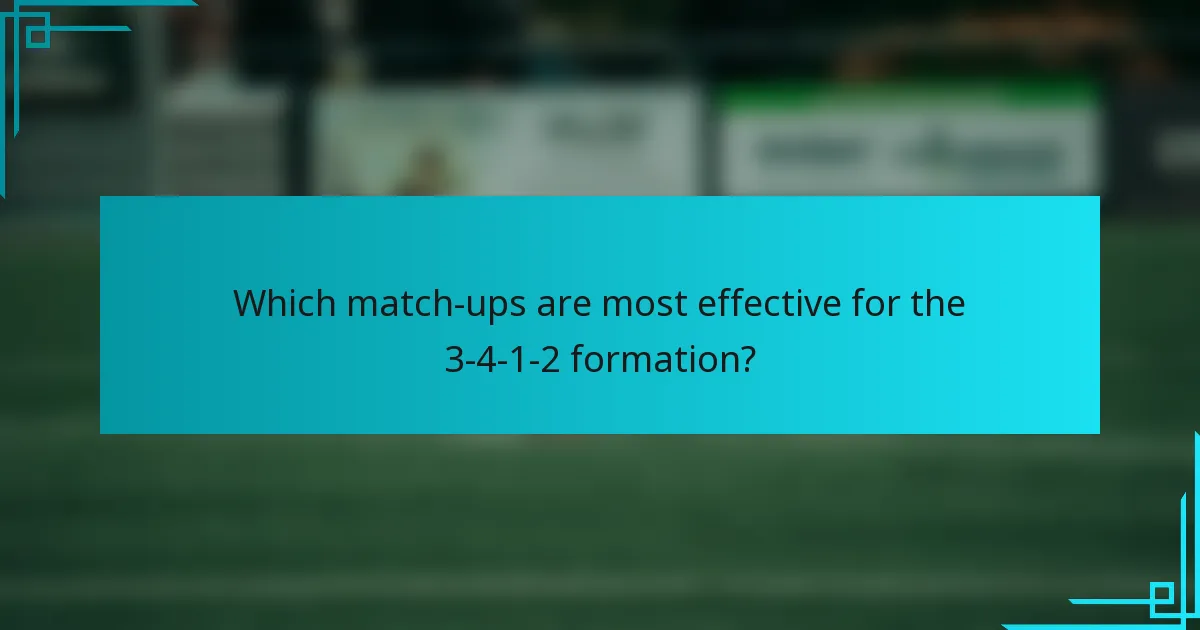Which match-ups are most effective for the 3-4-1-2 formation?