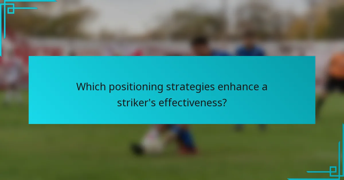 Which positioning strategies enhance a striker's effectiveness?