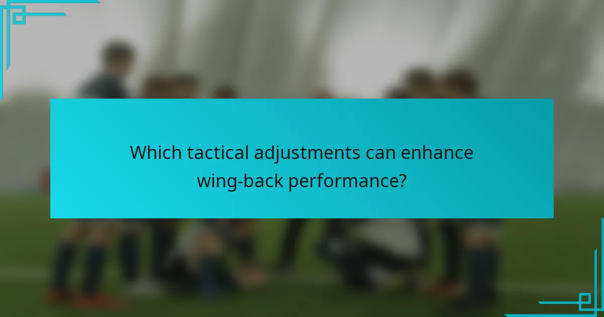 Which tactical adjustments can enhance wing-back performance?