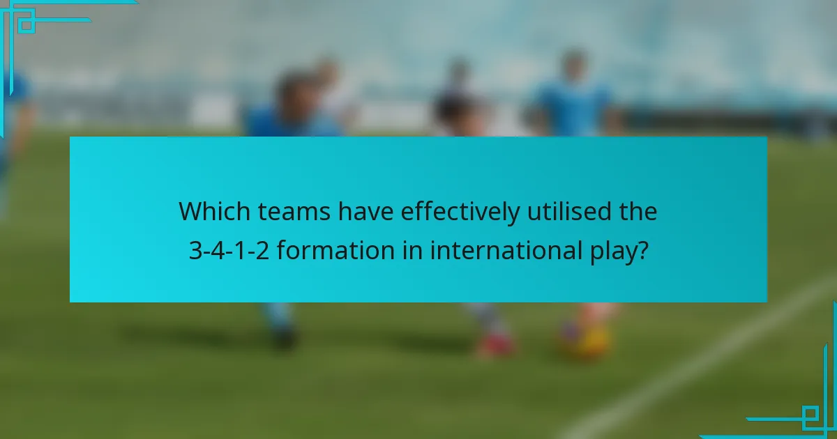 Which teams have effectively utilised the 3-4-1-2 formation in international play?