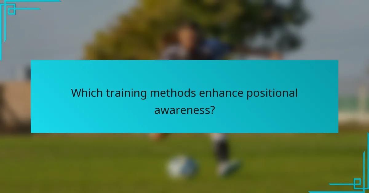 Which training methods enhance positional awareness?
